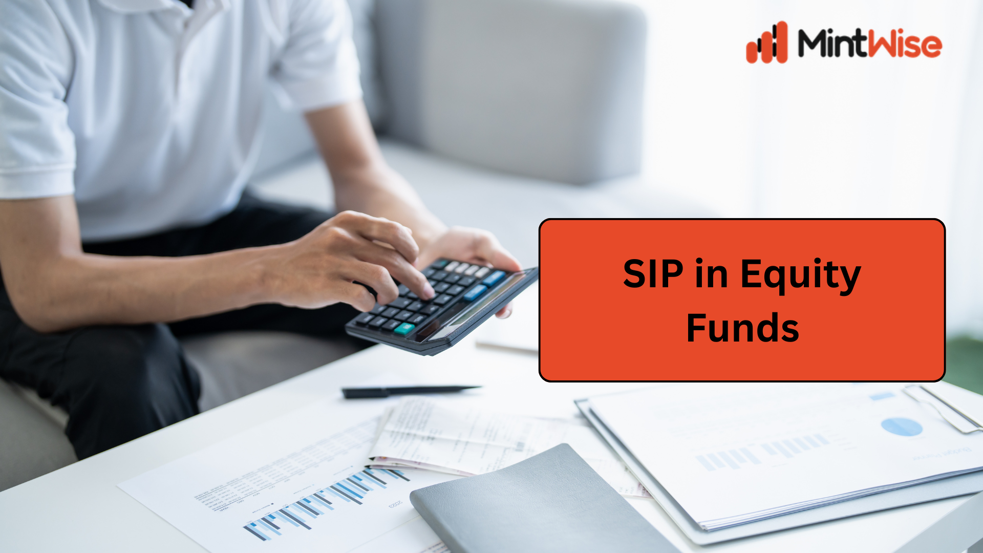 Investor calculating monthly SIP in equity funds using a calculator for long-term wealth creation and financial planning with MintWise.