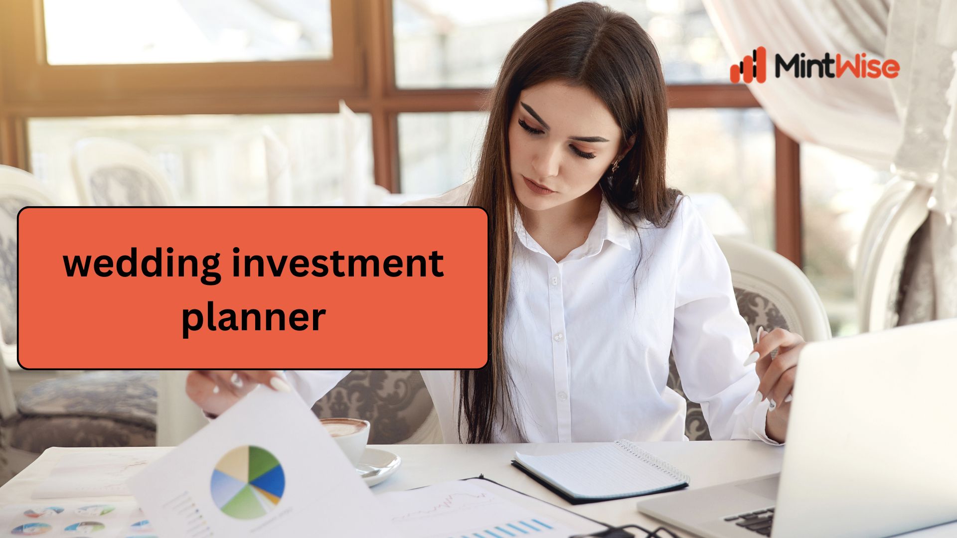 MintWise Wedding Investment Planner showing a woman reviewing financial documents with a laptop and reports, representing wedding budget planning, savings goals, and investment planning for marriage expenses.