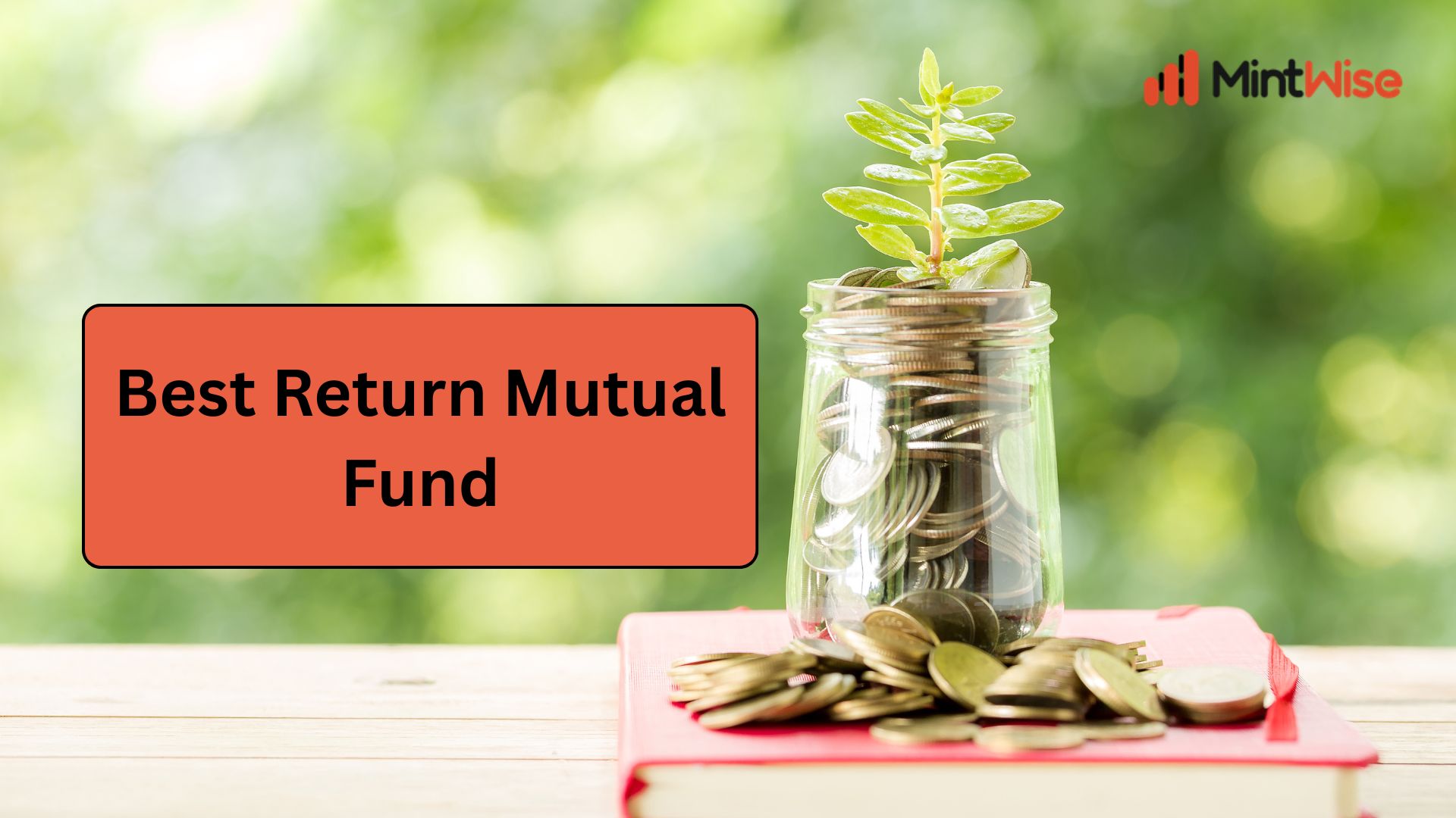 Best Return Mutual Fund – Smart Investment Planning with MintWise Best Return Mutual Fund investment planning with growing savings and wealth creation by MintWise